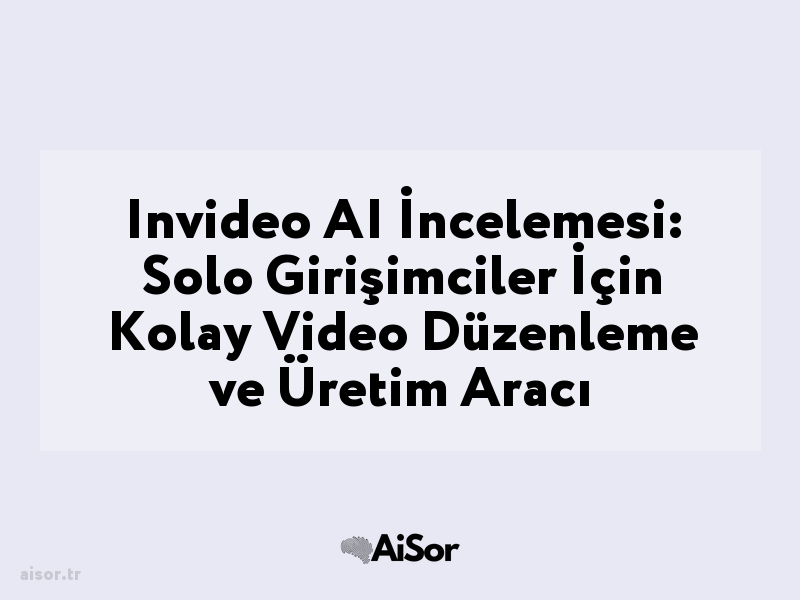 Invideo AI İncelemesi: Solo Girişimciler İçin Kolay Video Düzenleme ve Üretim Aracı