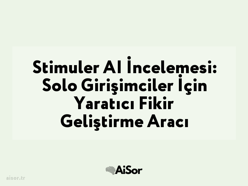 Stimuler AI İncelemesi: Solo Girişimciler İçin Yaratıcı Fikir Geliştirme Aracı